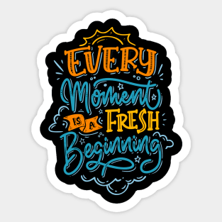 Every Moment is a Fresh Beginning Sticker